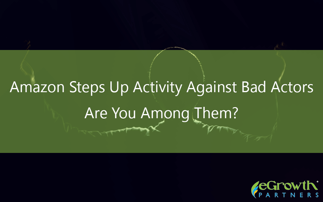 Amazon Steps Up Activity Against Bad Actors Are You Among Them?