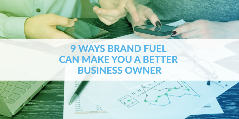 9 Ways Brand Fuel can make you a better business owner